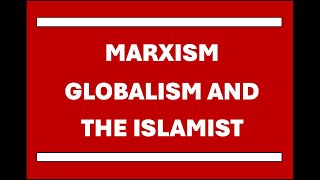 Marxism globalism and the Islamist Why We Are Where We Are As A Nation [upl. by Dupuy]