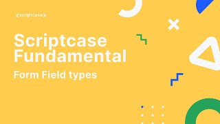 Scriptcase Fundamental Course  22 Form Field types [upl. by Shank]