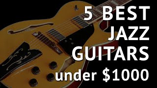 5 Best JAZZ GUITARS under 1000  Jazz Guitars Review [upl. by Aizti275]