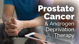 Prostate Cancer and Androgen Deprivation Therapy [upl. by Conall704]