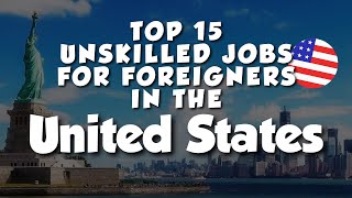 Top 15 Unskilled Jobs for Foreigners in the United States [upl. by Noirad719]