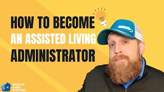 How to Become an Assisted Living Facility Administrator [upl. by Ronald]