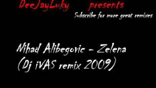 Nihad Alibegovic  Zelena DJ iVAS Remix 2009 [upl. by Anyat]