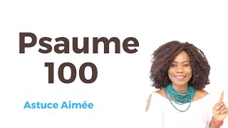 Psaume 100 les plus efficaces Astuce Aimée [upl. by Kathrine]