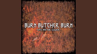 Burn Butcher Burn [upl. by Lenz]