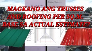 MAGKANO ANG TRUSSES AND ROOFING PER SQM BASE SA ACTUAL ESTIMATE LABOR AND MATERIALS [upl. by Gnolb272]