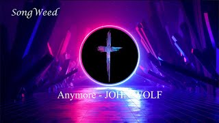 Anymore  JOHN WOLFlyrics [upl. by Leterg609]