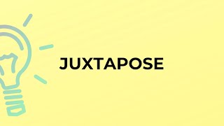 What is the meaning of the word JUXTAPOSE [upl. by Cohdwell]