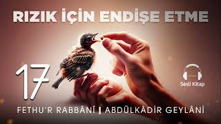 Fethur Rabbani  Abdülkadir Geylani  Rızık için Endişe Etme  17 Meclis 🎧 Sesli Kitap [upl. by Stanly]