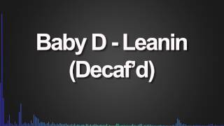 Baby D  Leanin Decafd [upl. by Adym]