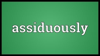 Assiduously Meaning [upl. by Eamon]