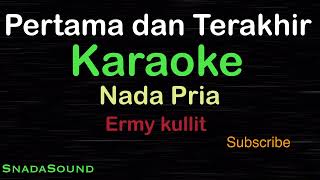 PERTAMA DAN TERAKHIR Lagu NostalgiaErmy Kullit KARAOKE NADA PRIA​⁠ MaleCowokLakilakiucokku [upl. by Haggi]