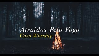 Atraídos Pelo Fogo  Casa Worship  Letra [upl. by Uriisa]