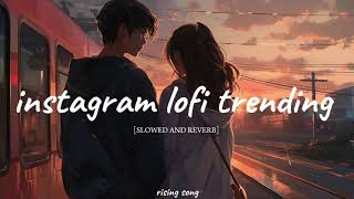 instagram lofi trending mashup  SLOWED AND REVERB  BY RISING SONG [upl. by Phillie891]