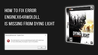 HOW TO FIX ERROR ENGINEX64RWDIDLL IS MISSING FROM DYING LIGHT [upl. by Mikiso21]