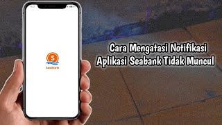 Cara Mengatasi Notifikasi Aplikasi Seabank Tidak Muncul [upl. by Zirtaeb]