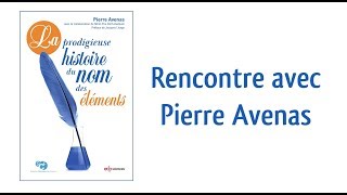 La prodigieuse histoire du nom des éléments  rencontre avec Pierre Avenas [upl. by Llemmart]