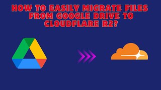 How to Easily Migrate Files from Google Drive to Cloudflare R2 [upl. by Nay]