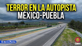 Delincuencia aterra a usuarios de la autopista México­Puebla [upl. by Anerok]