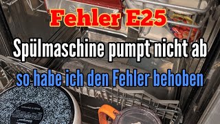 Geschirrspüler pumpt nicht ab Fehler E25 Spülmaschine verstopft Neff E25 Fehlercode [upl. by Eldwen435]