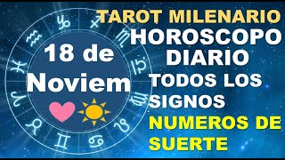 HOROSCOPO DE HOY 18 NOVIEMBRE 2024 Y NUMEROS DE LA SUERTE  TAROT MILENARIO [upl. by Burt292]