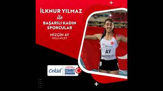 İLKNUR YILMAZ İLE BASARILI KADIN SPORCULAR MİLLİ ATLET MİZGİN AY [upl. by Edveh]