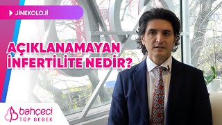 Açıklanamayan İnfertilite Nedir  Bahçeci Tüp Bebek [upl. by Pich344]