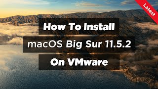 How To Install macOS Big Sur 1152 On VMware 2021 [upl. by Cyrie]