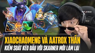 AATROX THẦN XIAOCHAOMENG KIỂM SOÁT KÈO ĐẤU VỚI SKARNER MỚI CỰC HAY GÁNH TEAM MÃN NHÃN [upl. by Worra]