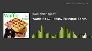 Waffle Ep 67  Ebony ErringtonBeech [upl. by Yoo67]