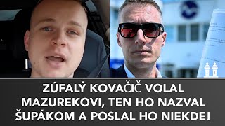 ZÚFALÝ KOVAČIČ VOLAL MAZUREKOVI ten ho poslal kade ľahšie a toto odkázal ostatným POLITIKOM [upl. by Yatnuahc509]