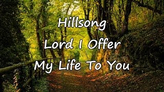 Hillsong  Lord I Offer My Life To You with lyrics [upl. by Meurer]