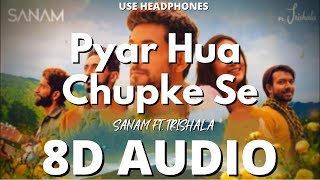 Pyar Hua Chupke Se 8D AUDIO  Sanam ft Trishala  8D Audio Lyrics  DBX [upl. by Robinette778]