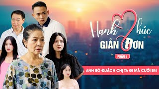 ANH BỎ QUÁCH CHỊ TA ĐI MÀ CƯỚI EM  Hạnh Phúc Giản Đơn Phần 4  Phim Tình Cảm Gia Đình Gãy TV [upl. by Dorelia]