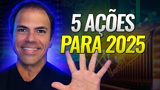 TOP 5 AÇÕES PARA VOCÊ INVESTIR EM 2025 [upl. by Golliner]