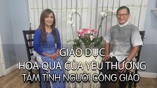 Giáo dục  Hoa quả của yêu thương  Tâm Tình Người Công Giáo  Ephata Catholic Media [upl. by Luy]