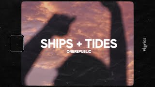 OneRepublic  Ships  Tides Lyrics [upl. by Costello]