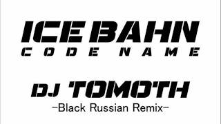 Code Name  ICE BAHN DJ TOMOTH Black Russian Remix [upl. by Doss]