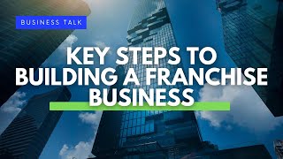 Key Steps to Building a Franchise Business [upl. by Anikes]