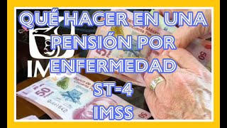 QUE HACER EN UNA PENSIÓN POR ENFERMEDAD GENERAL ST4 IMSS [upl. by Emmett333]