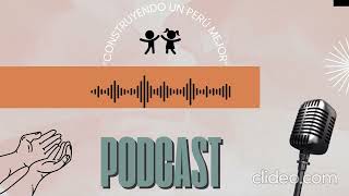 podcast  construyendo un Perú mejor [upl. by Tia]