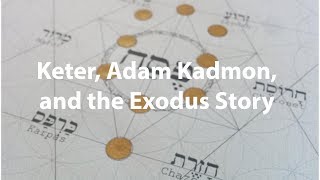 Keter Adam Kadmon and the Exodus Story [upl. by Mansfield812]