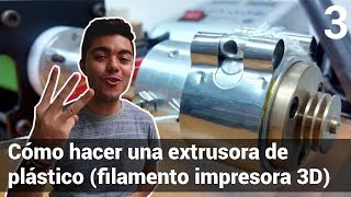 FABRICACIÓN de una EXTRUSORA de PLÁSTICO  FILAMENTO IMPRESORA 3D ► PROYECTO  EPISODIO 3  ✅ [upl. by Mayor]