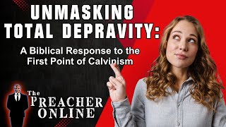 The Myth of Total Depravity Debunking Calvinism [upl. by Oiliduab]