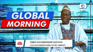 GLOBAL MORNING  ONDO GOVERNORSHIP ELECTION  CALLS FOR REDEPLOYMENT OF REC INTENSIFY [upl. by Akemrej635]