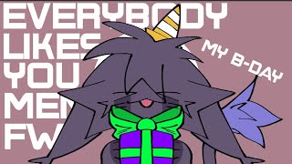 •EVERYBODY LIKES YOU•MEME•My Bday • [upl. by Nellahs]