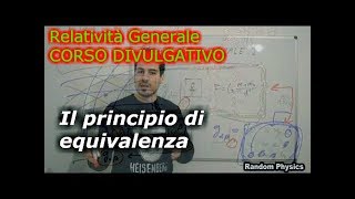 IL PRINCIPIO DI EQUIVALENZA corso divulgativo di relatività generale [upl. by Ahteral]