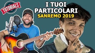 Tutorial Chitarra quotI TUOI PARTICOLARI  ULTIMOquot 🎸 Sanremo 2019 [upl. by Niltag842]