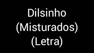 Dilsinho  Misturados letra  legenda [upl. by Tenner]