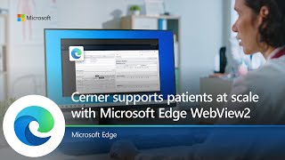 Microsoft Edge  Cerner supports patients and improves performance with Microsoft Edge WebView2 [upl. by Donavon354]